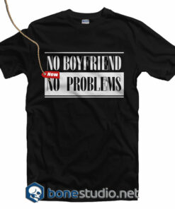 No Boyfriend No Problems T Shirt