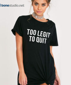 Too Legit To Quit T Shirt