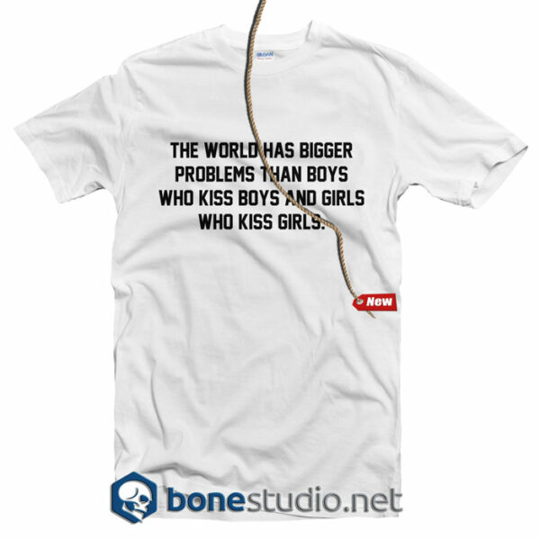 The World Has Bigger Problems T Shirt
