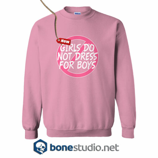 Girls Do Not Dress For Boys Sweatshirt