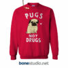 Pugs Not drugs Sweatshirt