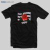 No More You Rose T Shirt