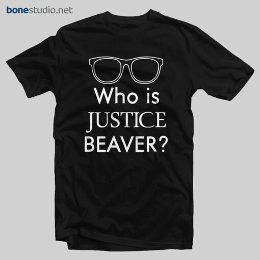 Who Is Justice Beaver T Shirt