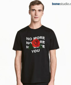 No More You Rose T Shirt