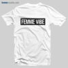 Femme Vibe T Shirt