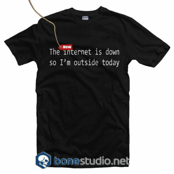The Internet Is Down T Shirt