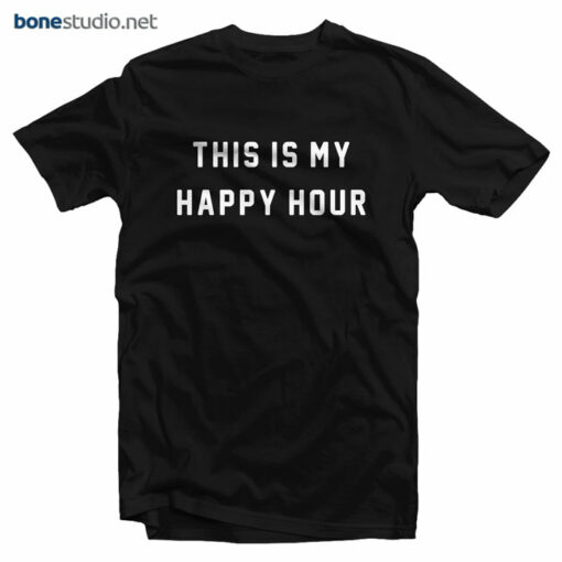 This Is My Happy Hour T Shirt