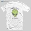 I don't Believe In Human T Shirt Alien