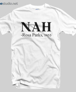 Nah Rosa Parks 1955 T Shirt