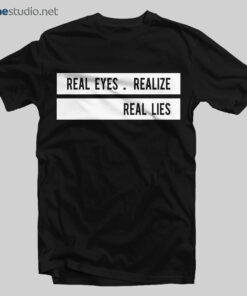 Real Eyes T Shirt Realize Real Lies