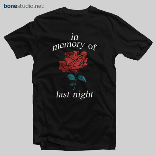 In Memory Of Last Night T Shirt