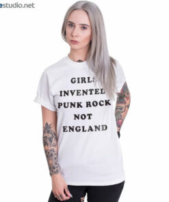Girls Invented Punk Rock Not England T Shirt