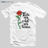 Rose T Shirt Tale As Old As Time