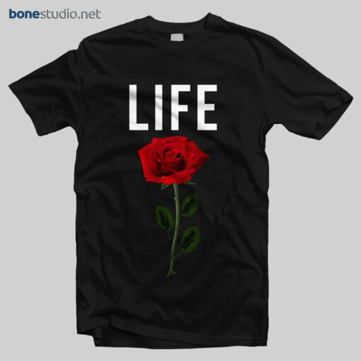 Rose T Shirt Life
