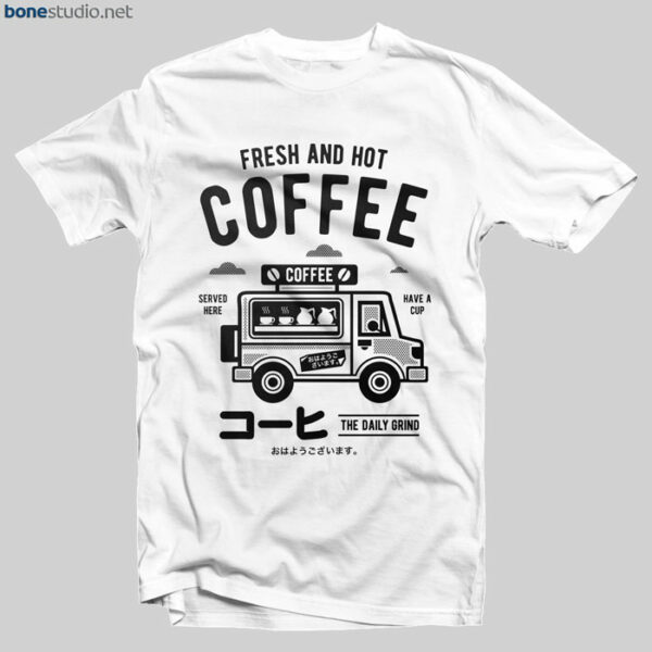 Coffee T Shirt Fresh And Hot