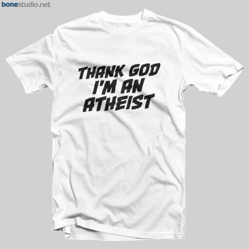 Thank God I'm An Atheist T Shirt