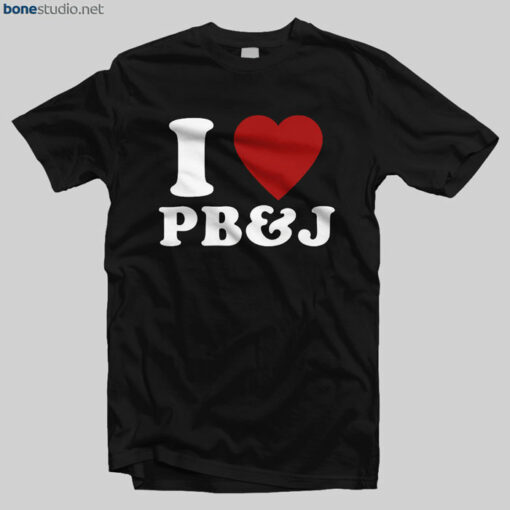 I Love PB And J T Shirt