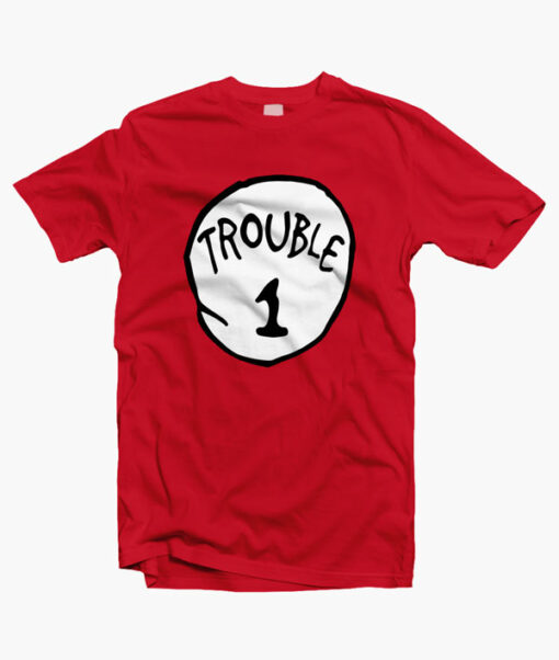 Trouble 1 T Shirt