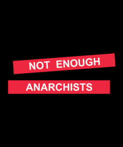 Not Enough Anarchists T Shirt