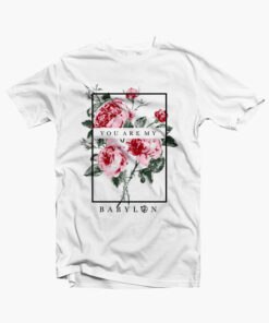 Rose T Shirt You Are My Babylon