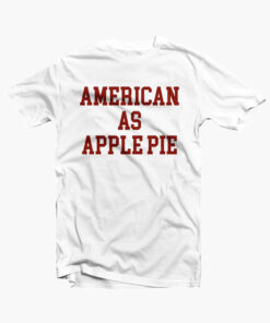 American As Apple Pie T Shirt