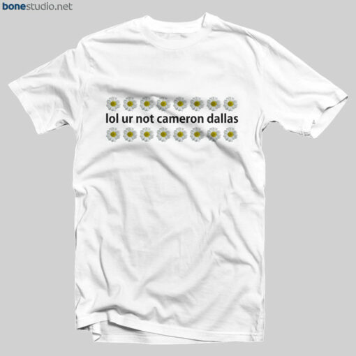 Cameron Dallas Merch T Shirt Lol Ur Not