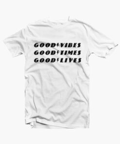 Good Vibes Good Times Good Lives T Shirt