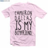 You can get this Cameron Dallas Merch T Shirt Is My Boyfriend