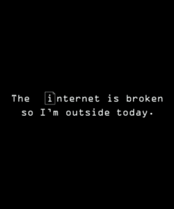 The Internet Is Broken Quote T Shirt