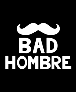 Bad Hombre T Shirt