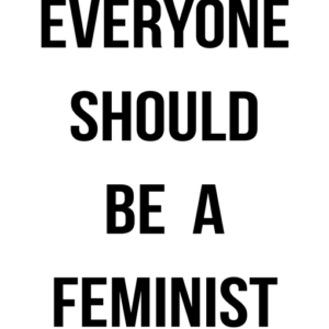 Everyone Should Be A Feminist T Shirt