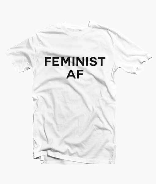 Feminist AF T Shirt