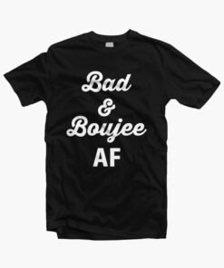 Bad And Boujee Shirt