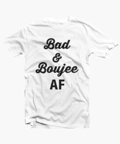 Bad And Boujee Shirt