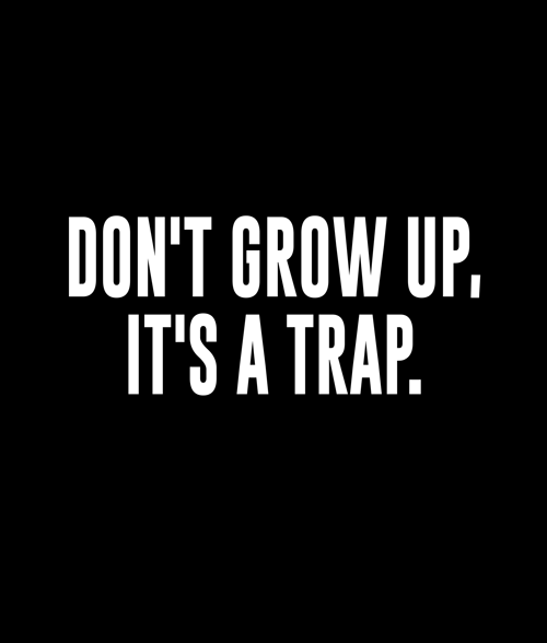 Don't Grow Up It's A Trap Shirt