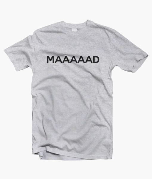 MAAAAD T Shirt
