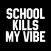 School Kills Sweatshirt School Kills My Vibe