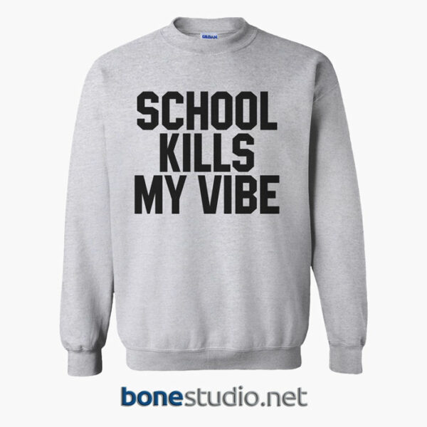 School Kills My Vibe Sweatshirt sport grey