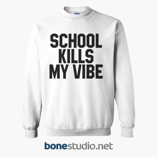 School Kills My Vibe Sweatshirt white