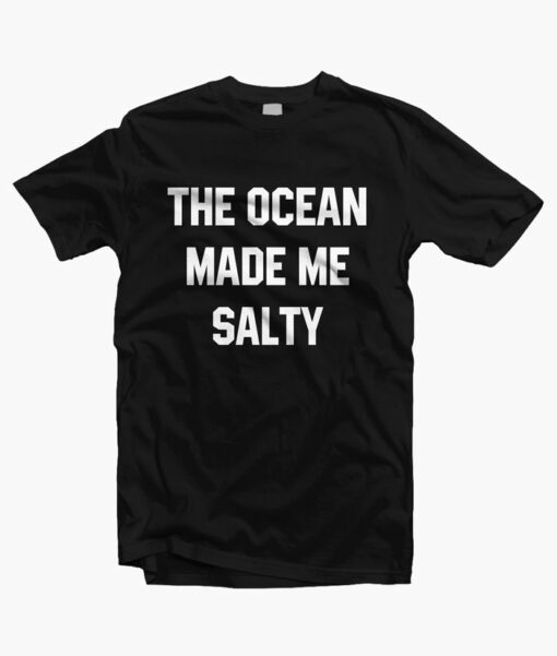 The Ocean Made Me Salty Shirt black