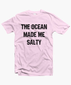 The Ocean Made Me Salty Shirt pink