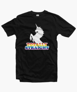 Totally Straight T Shirt Unicorn