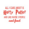 All I Care About Is Harry Potter Shirt