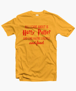 All I Care About Is Harry Potter Shirt gold yellow