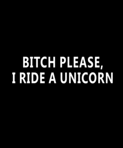 Bitch Please I Ride A Unicorn Sweatshirt