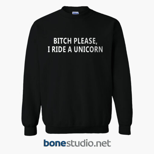 Bitch Please I Ride A Unicorn Sweatshirt black