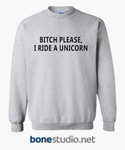Bitch Please I Ride A Unicorn Sweatshirt sport grey