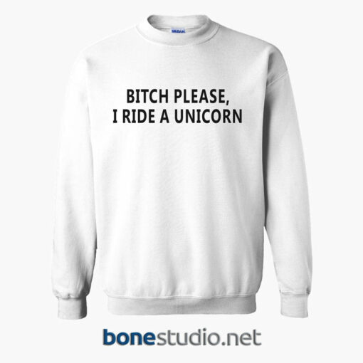Bitch Please I Ride A Unicorn Sweatshirt white