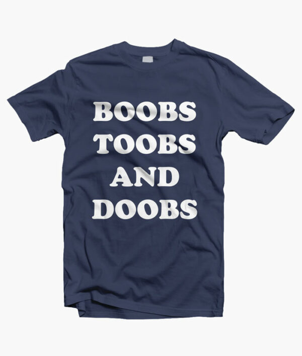 Boobs Toobs And Doobs T Shirt navy blue