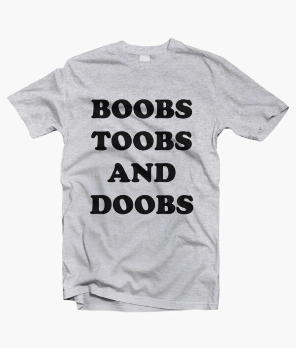 Boobs Toobs And Doobs T Shirt sport grey